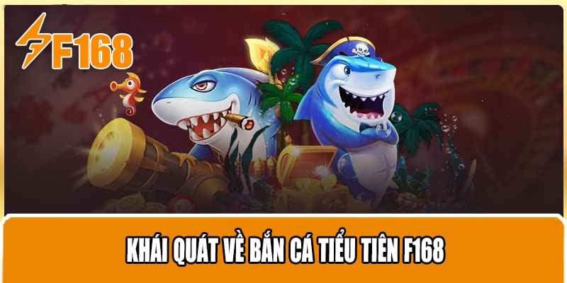 Khái quát về Bắn cá tiểu tiên F168