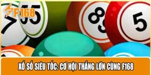Xổ Số Siêu Tốc: Cơ Hội Thắng Lớn Cùng F168
